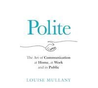 Excuse Me: The New Science of Politeness and Dealing With Even the Most Difficult People