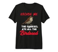 Excuse Me The Squirrel Ate All The Birdseed Premium T-Shirt