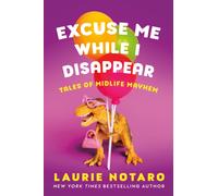 Excuse Me While I Disappear: Tales of Midlife Mayhem