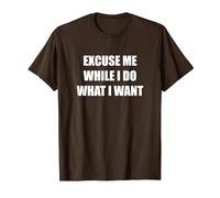 Excuse Me While I Do What I Want T-Shirt, Men, Brown, XL