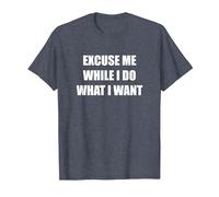 Excuse Me While I Do What I Want T-Shirt, Men, Heather Blue, M