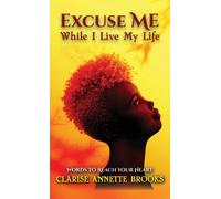 Excuse Me While I Live My Life : Words to Reach Your Heart
