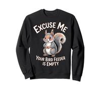 Excuse Me Your Bird Feeder Is Empty Funny Squirrel Humor Sweatshirt