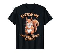 Excuse Me Your Bird Feeder is Empty Squirrel Lover Funny T-Shirt