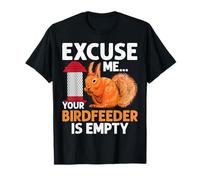 Excuse Me Your Birdfeeder Is Empty Funny Squirrel Lover T-Shirt