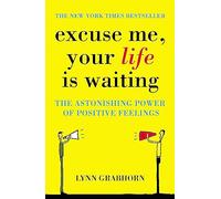 Excuse Me, Your Life is Waiting