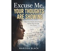 Excuse Me, Your Thoughts Are Showing: How Your Beliefs About People Quietly Slip Through Your Words