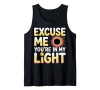 Excuse Me You're in My Light Science Astronomy Nerd - Tank Top