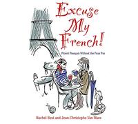 Excuse My French: Fluent Français without the faux pas