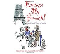Excuse My French: Mastering the Lingo, Not Just the Language by Rachel Best (2013-03-21)