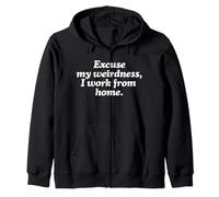 Excuse My Weirdness I Work From Home Zip Hoodie