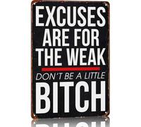 Excuses Are For The Weak Don'T Be A Little Bitch Aluminum Signs 6x8inch Wall Decor Inspirational Quotes Poster Home Office Gym Decoration Signage