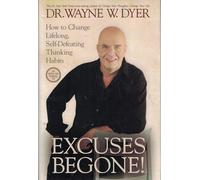 Excuses Begone!: How to Change Lifelong, Self-Defeating Thinking Habits