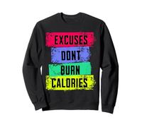 Excuses Don’t Burn Calories Funny Fitness Motivation Workout Sweatshirt