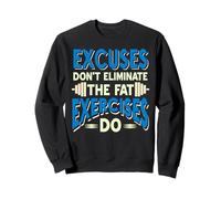Excuses Don’t Burn Fat Exercises Do Motivation Sweatshirt