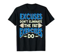 Excuses Don’t Burn Fat Exercises Do Motivation T-Shirt