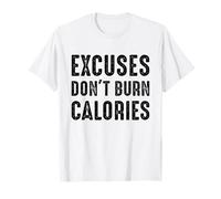 Excuses Don't Burn Calories Funny Gym Fitness Workout Quote T-Shirt