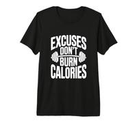 Excuses Don't Burn Calories Motivational Workout Premium T-Shirt