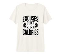 Excuses Don't Burn Calories Motivational Workout Premium T-Shirt