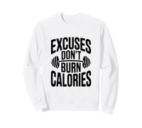 Excuses Don't Burn Calories Motivational Workout Sweatshirt