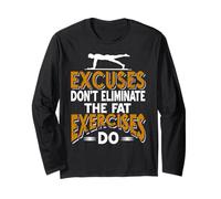 Excuses Don't Burn Fat Exercises Do Fitness Quote Long Sleeve T-Shirt