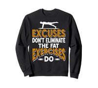 Excuses Don't Burn Fat Exercises Do Fitness Quote Sweatshirt