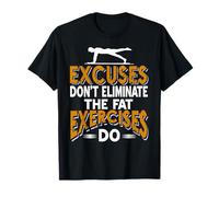 Excuses Don't Burn Fat Exercises Do Fitness Quote T-Shirt