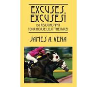 Excuses, Excuses! 100 Reasons Why Your Horse Lost the Race!