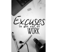 Excuses to get out of work: Hilarious book of terrible ideas. gag gift