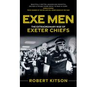 Exe Men : The Extraordinary Rise of the Exeter Chiefs