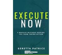 Execute Now: 5 Massive Mistakes Keep You From Taking Action