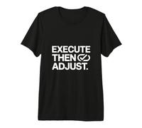 Execute Then Adjust Startup Founder Mindset Premium T-Shirt