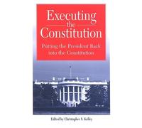 Executing the Constitution: Putting the President Back into the Constitution (SUNY series in American Constitutionalism)