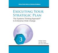 Executing Your Strategic Plan: The Systems Thinking Approach ® to Enterprise-Wide Change