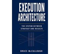 Execution Architecture: The System Between Strategy and Results
