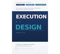 Execution by Design: The S3 System for Building Organizations That Execute Strategy Without Depending on Heroics