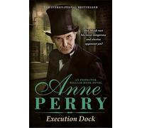 Execution Dock (William Monk Mystery, Book 16) : A gripping Victorian mystery of corruption, betrayal and intrigue