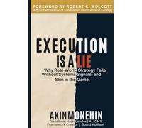 Execution Is a Lie: Why Real-World Strategy Fails Without Systems, Signals & Skin in the Game (The Execution Lab Series)