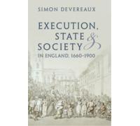Execution, State and Society in England, 1660-1900