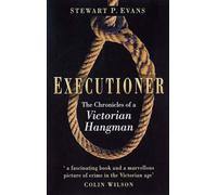 Executioner: The Chronicles of James Berry, Victorian Hangman by Stewart P Evans (2005-08-25)