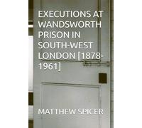 EXECUTIONS AT WANDSWORTH PRISON IN SOUTH-WEST LONDON [1878-1961]
