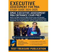 Executive Assessment Study Guide 2024-2025: Master the GMAC Executive MBA Entrance Exam with Detailed Content Review of Integrated Reasoning, Verbal ... and Two Full-Length Practice Tests