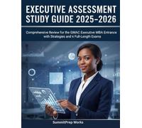 Executive Assessment Study Guide 2025-2026: Comprehensive Review for the MBA Entrance Exam Executive MBA Entrance with Strategies and 4 Full-Length Exams