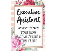 Executive Assistant: Because Badass Miracle Worker Is Not An Official Job Title Blank Lined Notebook Cute Journals for Executive Assistant Gift