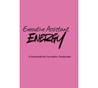 Executive Assistant ENERGY Notebook: Lined Blank Notebook Journal, an Appreciation Thank You and Funny Gift for Executive Assistant: Notebook for Executive Assistant