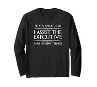 Executive Assistant I Assist the Executive and I Know Things Long Sleeve T-Shirt
