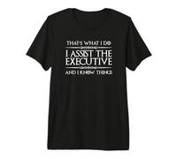 Executive Assistant I Assist the Executive and I Know Things Premium T-Shirt