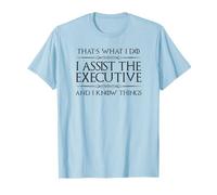 Executive Assistant I Assist the Executive and I Know Things T-Shirt