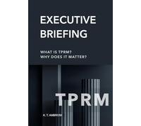 Executive Briefing on Third-Party Risk: What is TPRM? Why Does it Matter? (Third-Party Risk Management (TPRM))