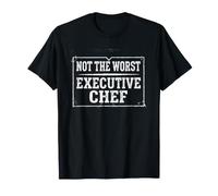 Executive Chef Not The Worst Funny Sarcastic T-Shirt